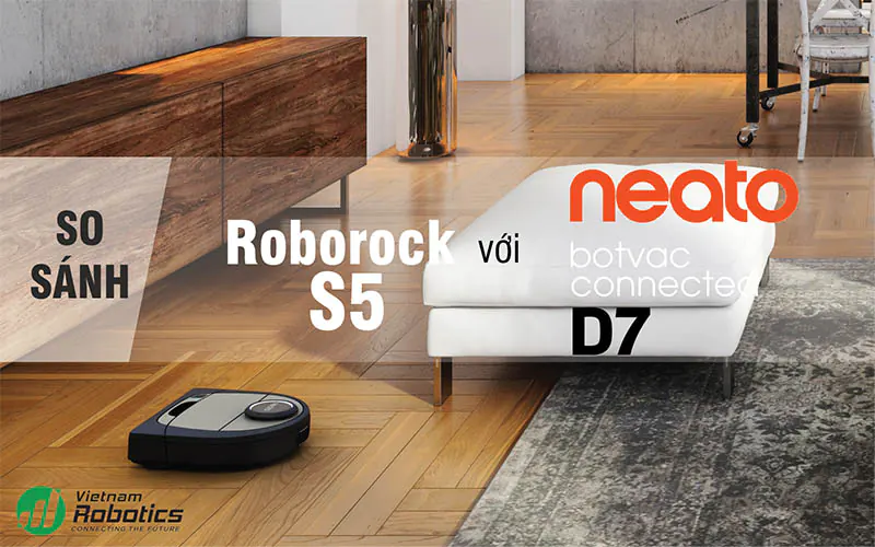 Roborock S5 và Neato Robotics Botvac D7: Nên mua robot hút bụi nào?