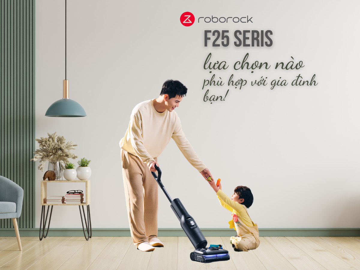 Tư Vấn Chọn Máy Hút Bụi Lau Nhà Roborock F25 Series