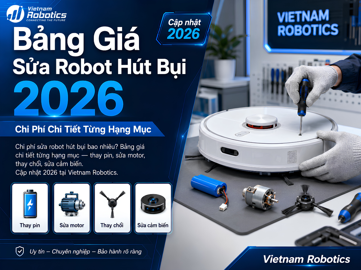 Bảng Giá Sửa Robot Hút Bụi 2026 - Chi Phí Chi Tiết Từng Hạng Mục