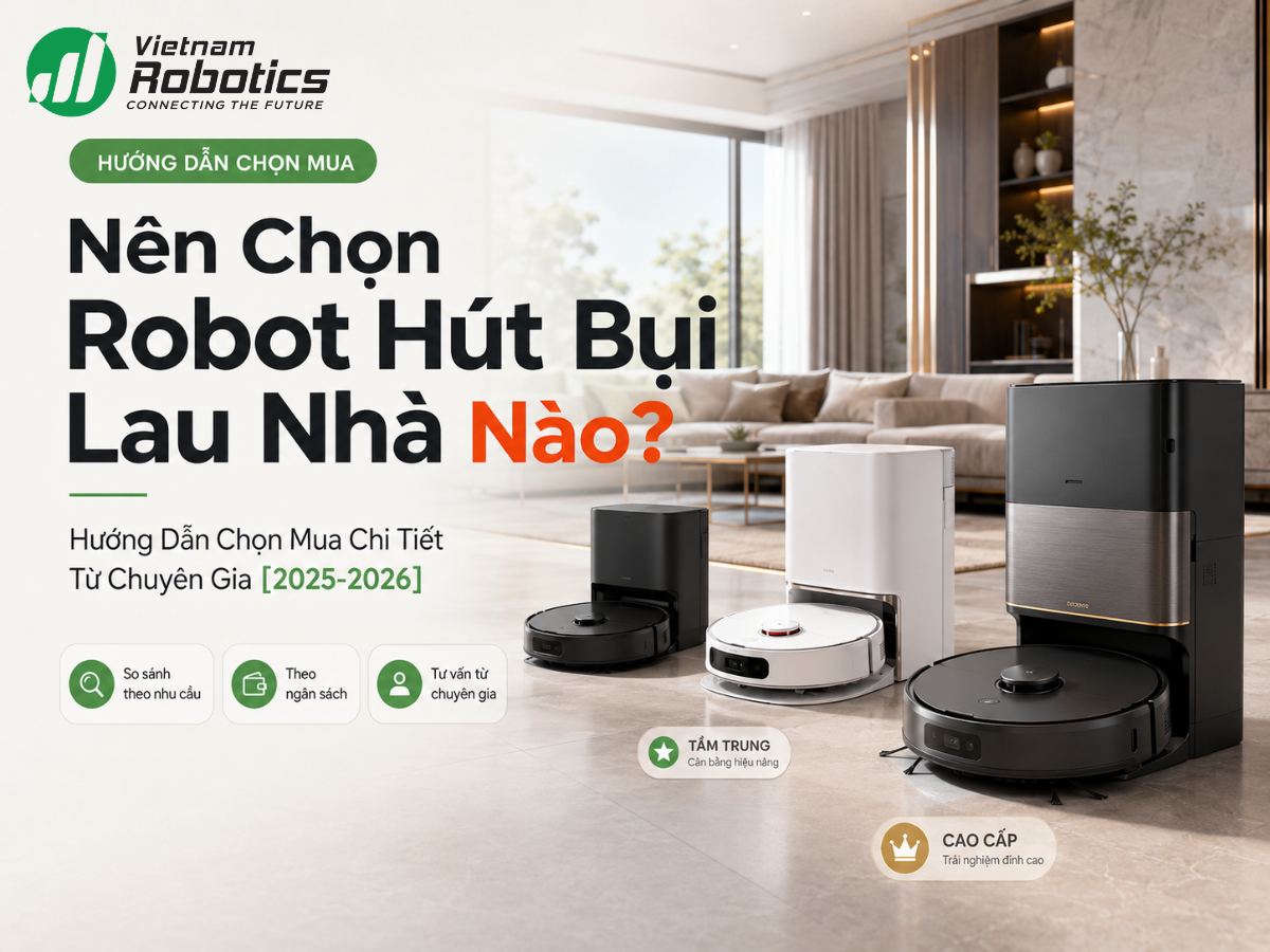 Nên Chọn Robot Hút Bụi Lau Nhà Nào? Hướng Dẫn Từ A–Z Từ Chuyên Gia