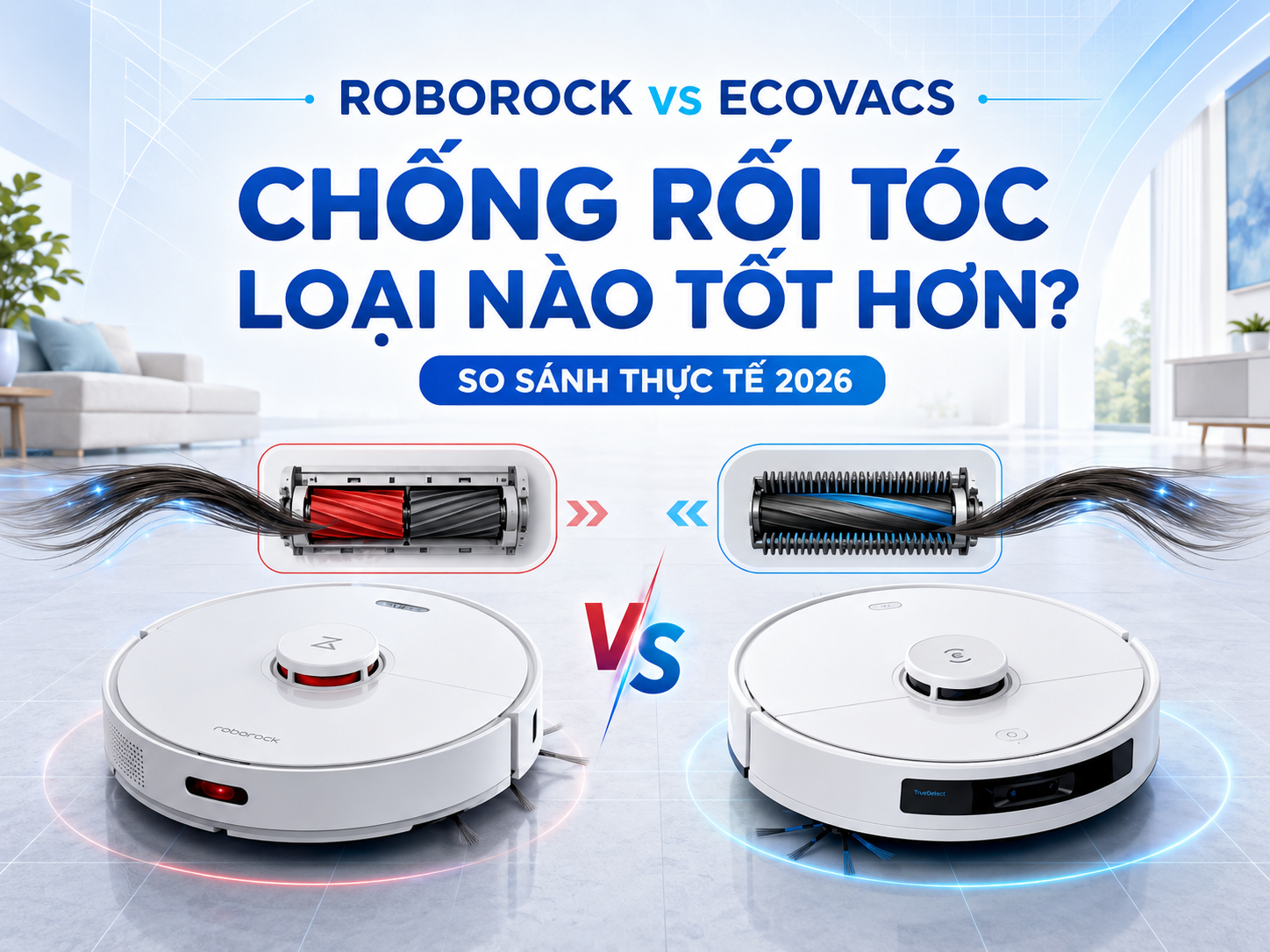 Roborock vs Ecovacs: Chống Rối Tóc Loại Nào Tốt Hơn? (So Sánh Thực Tế 2026)