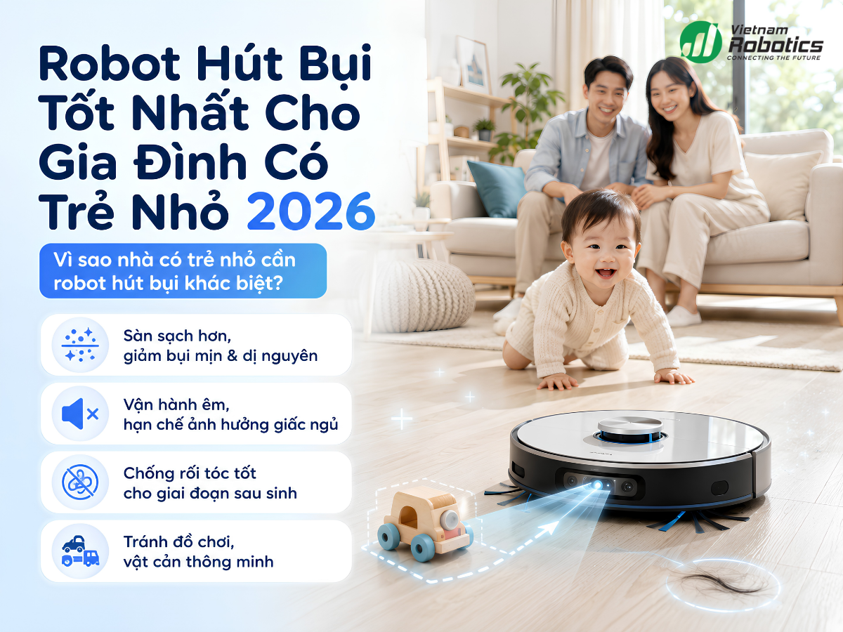 Robot Hút Bụi Tốt Nhất Cho Gia Đình Có Trẻ Nhỏ 2026