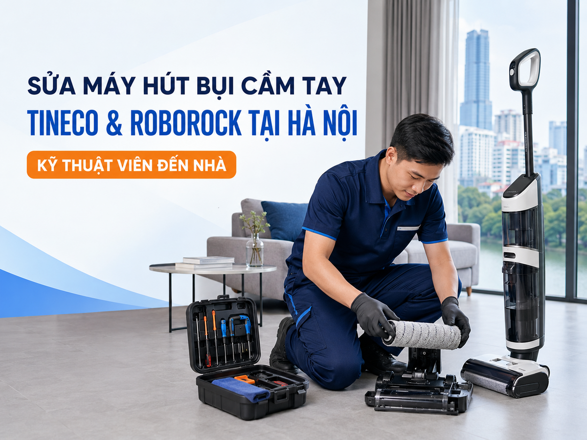 Sửa Máy Hút Bụi Cầm Tay Tineco, Roborock Tại Hà Nội