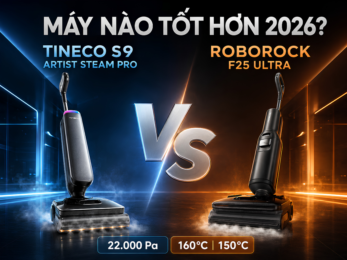 Tineco S9 Artist Steam Pro vs Roborock F25 Ultra: Máy Nào Tốt Hơn 2026?
