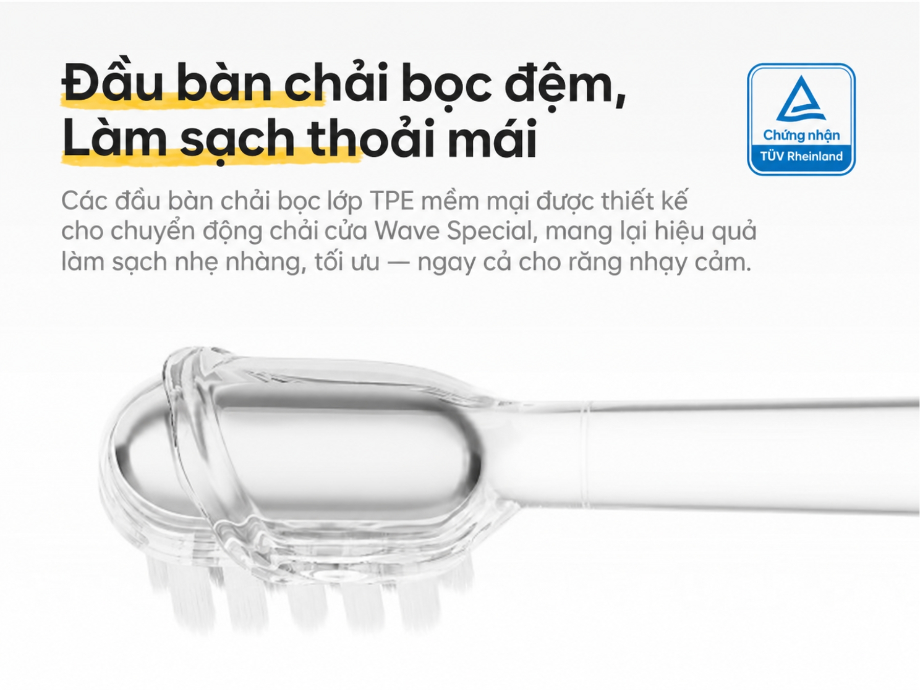 đầu bàn chải bọc đệm, làm sạch êm ái