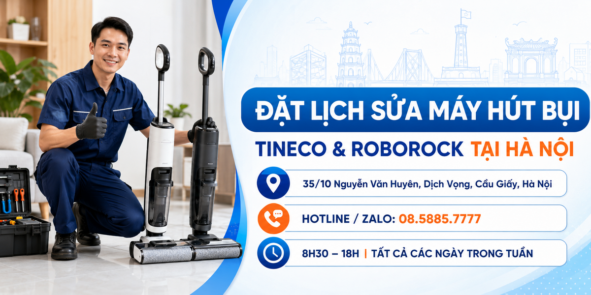 Đặt lịch sửa máy hút bụi Tineco, Roborock tại Hà Nội