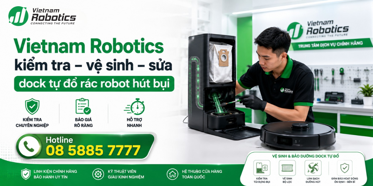 Vietnam Robotics nhận vệ sinh, bảo dưỡng, thông tắc đường dẫn rác, sửa motor hút dock, kiểm tra cảm biến túi rác