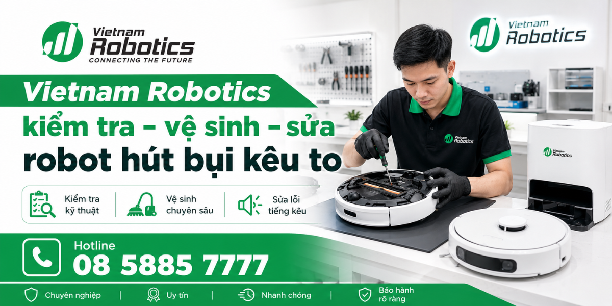 Vietnam Robotics nhận vệ sinh, bảo dưỡng và sửa chữa robot hút bụi lau nhà