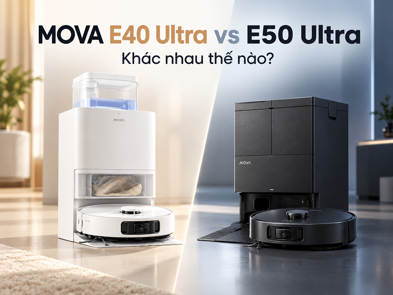 So sánh MOVA E40 Ultra và E50 Ultra