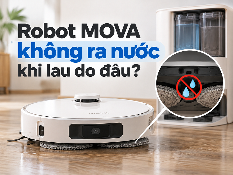 Robot MOVA không ra nước khi lau do đâu?