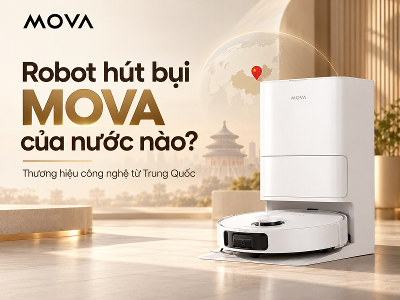 Robot hút bụi MOVA của nước nào và hãng nào?