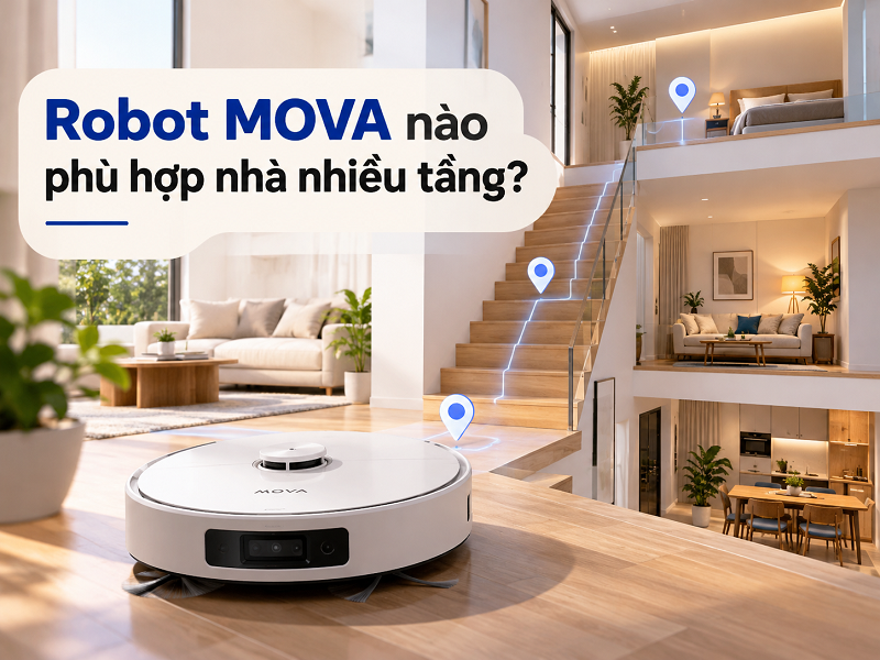 Robot MOVA nào phù hợp nhà nhiều tầng?