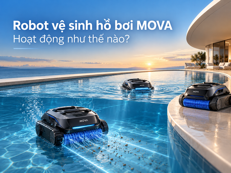 Robot vệ sinh hồ bơi MOVA hoạt động như thế nào?