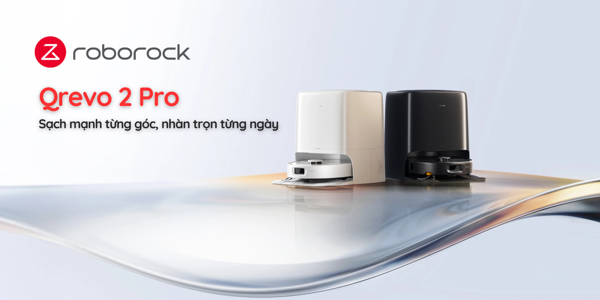 Qrevo 2 Pro Sạch mạnh từng góc, nhàn trọn từng ngày