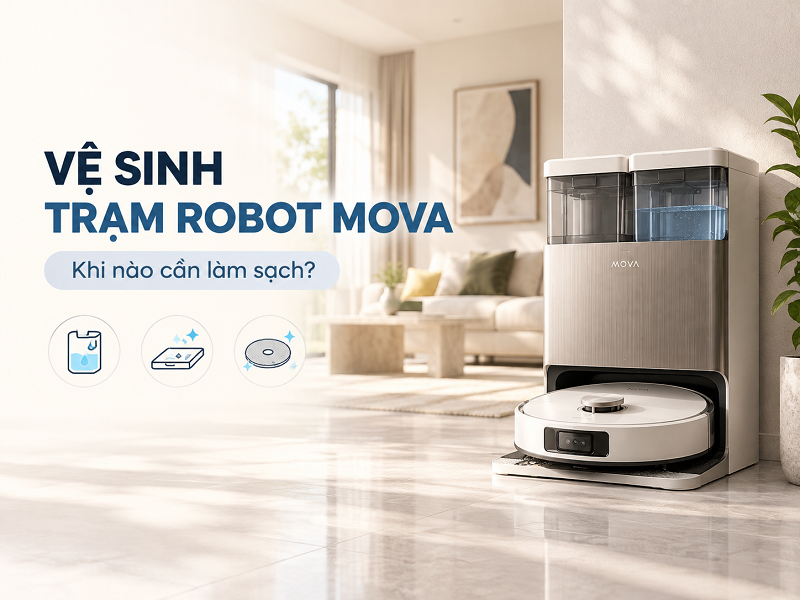 Khi nào cần vệ sinh trạm robot MOVA?