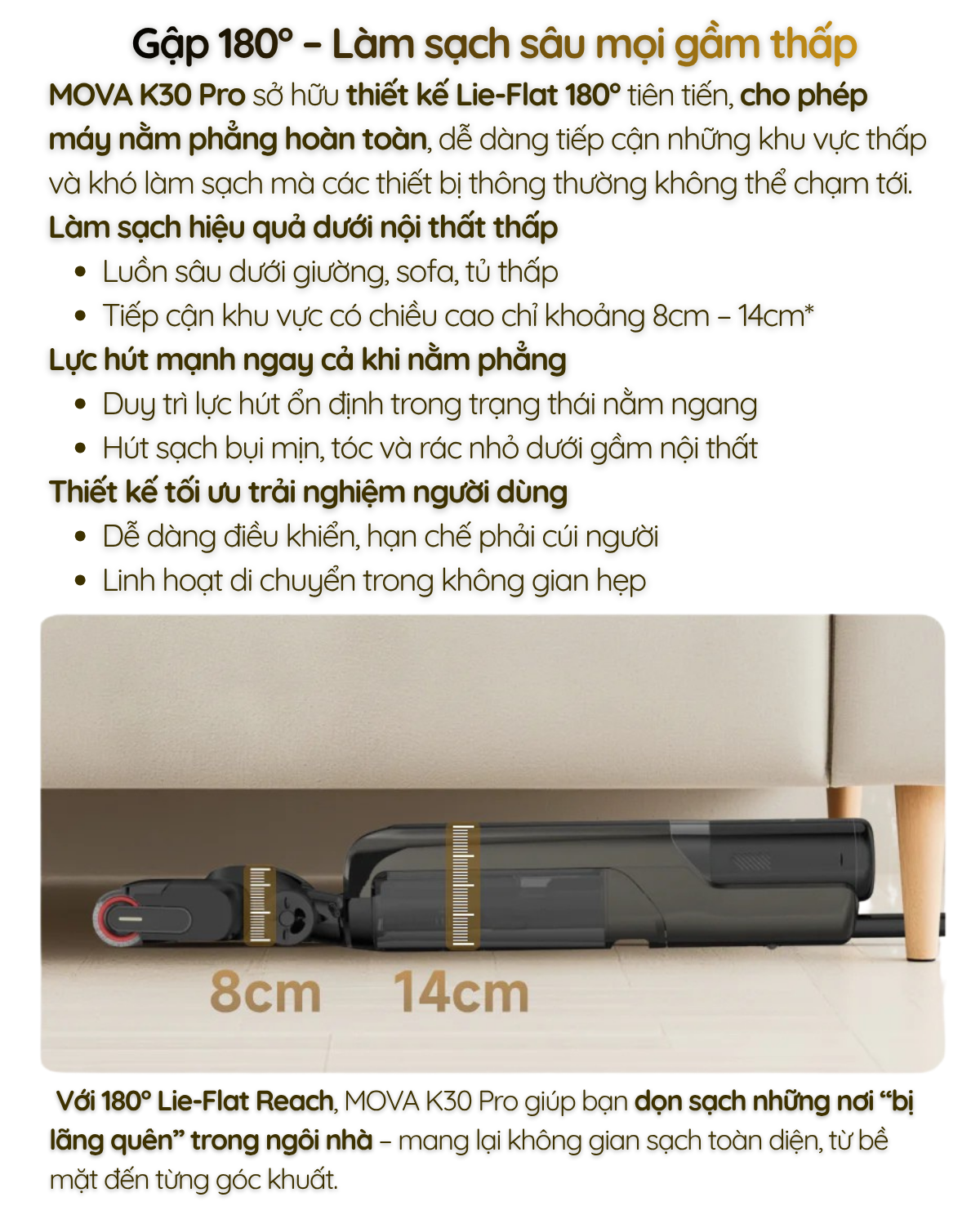 MOVA K30 Pro - Nằm phẳng 180°, luồn sâu dưới nội thất