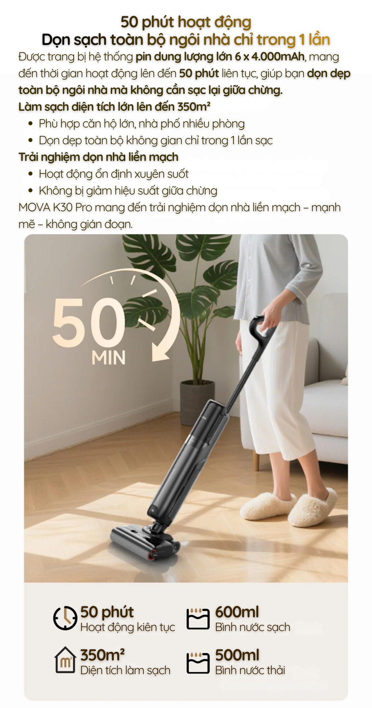 Được trang bị hệ thống pin dung lượng lớn 6 x 4.000mAh, mang đến thời gian hoạt động lên đến 50 phút liên tục