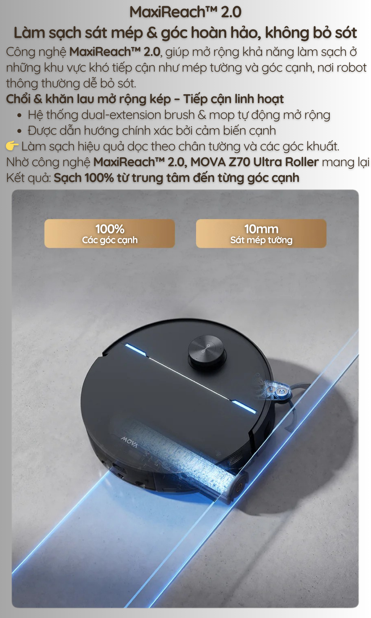 công nghệ MaxiReach™ 2.0 Làm sạch sát mép & góc hoàn hảo, không bỏ sót