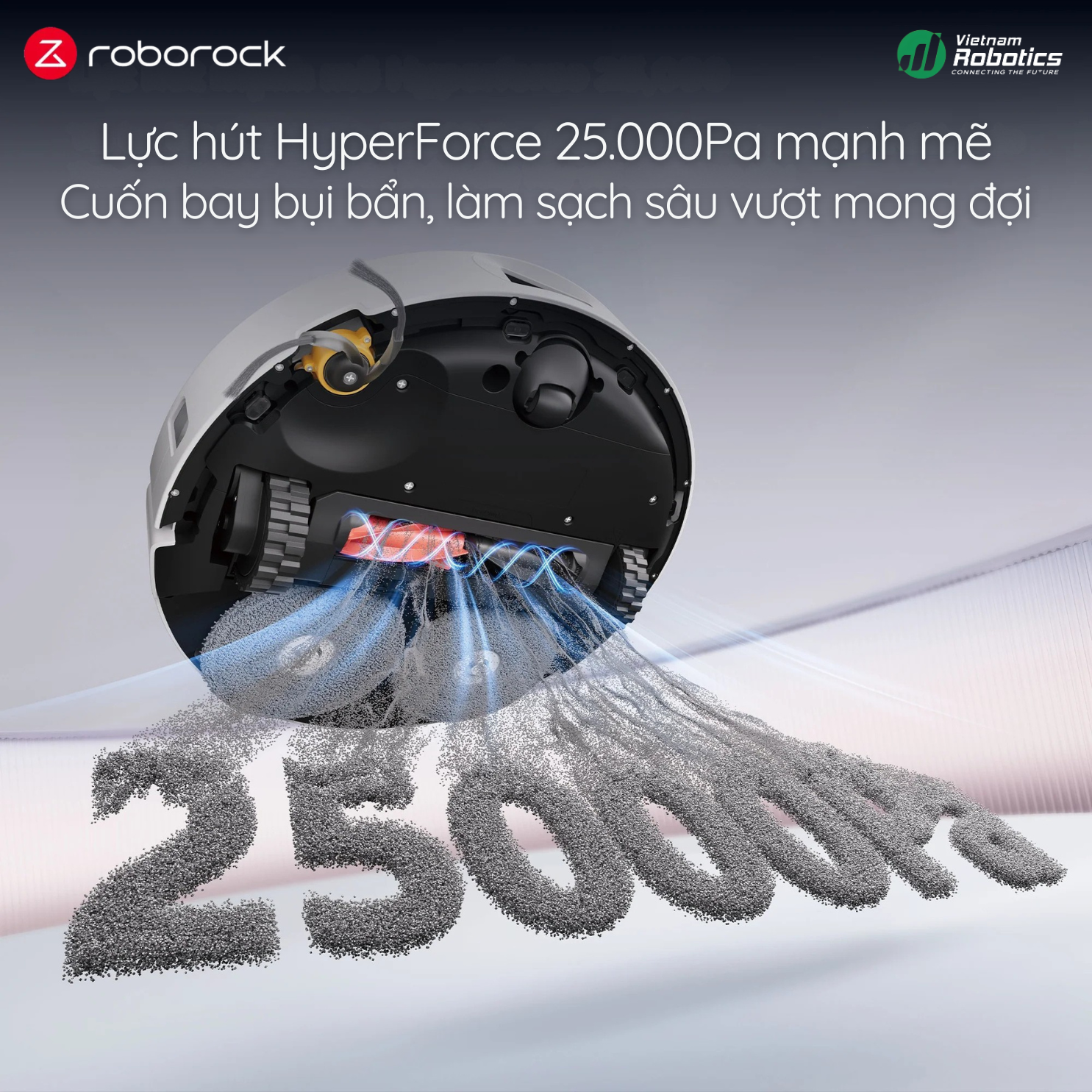 Lực hút HyperForce 25.000Pa mạnh mẽ Cuốn bay bụi bẩn, làm sạch sâu vượt mong đợi